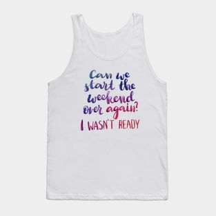 Can we start the weekend over again? Tank Top